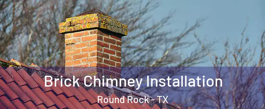  Brick Chimney Installation Round Rock - TX