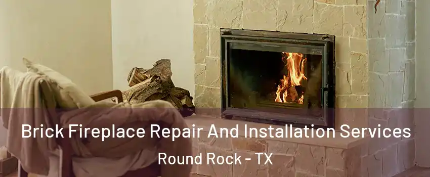  Brick Fireplace Repair And Installation Services Round Rock - TX