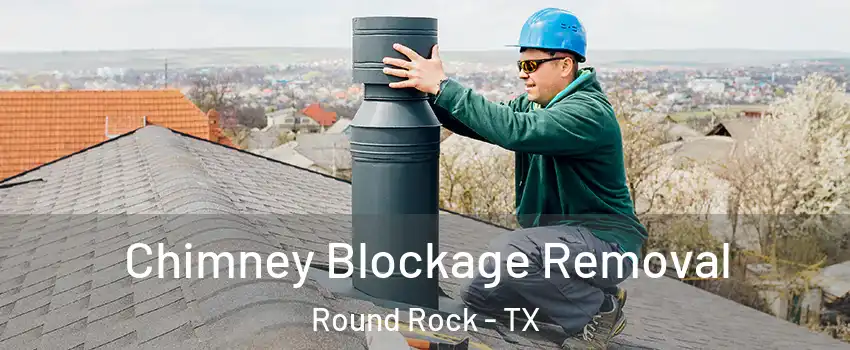  Chimney Blockage Removal Round Rock - TX
