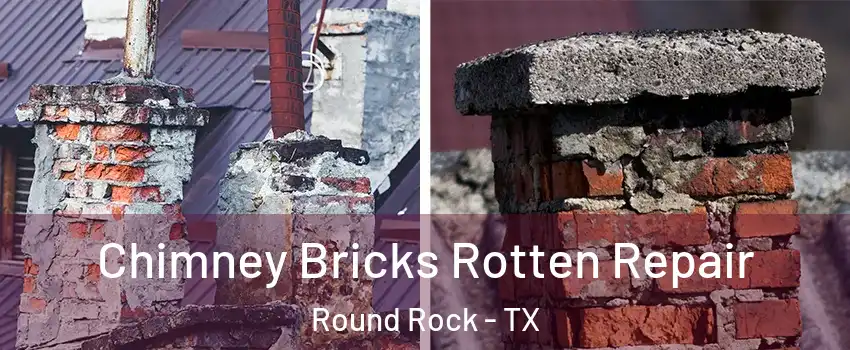  Chimney Bricks Rotten Repair Round Rock - TX
