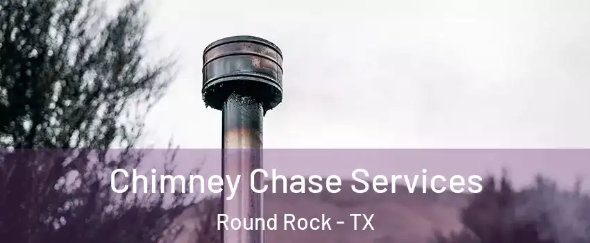  Chimney Chase Services Round Rock - TX