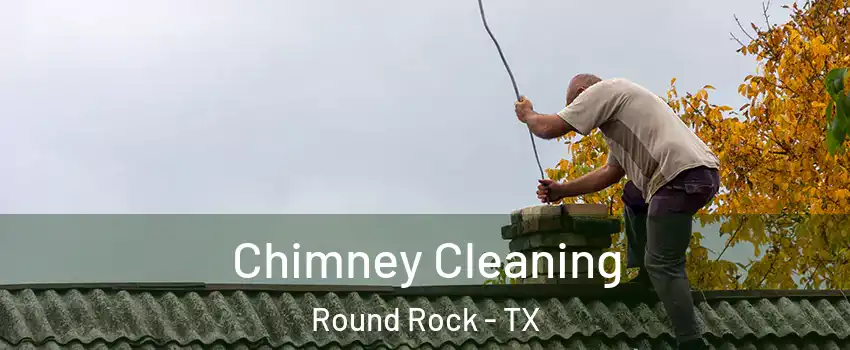  Chimney Cleaning Round Rock - TX