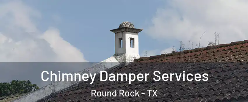  Chimney Damper Services Round Rock - TX