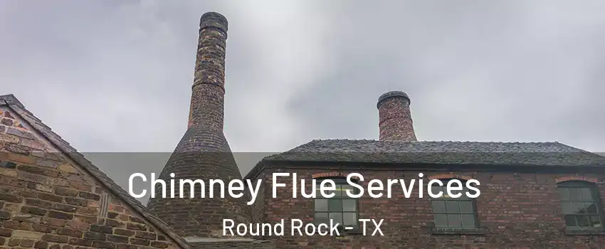  Chimney Flue Services Round Rock - TX