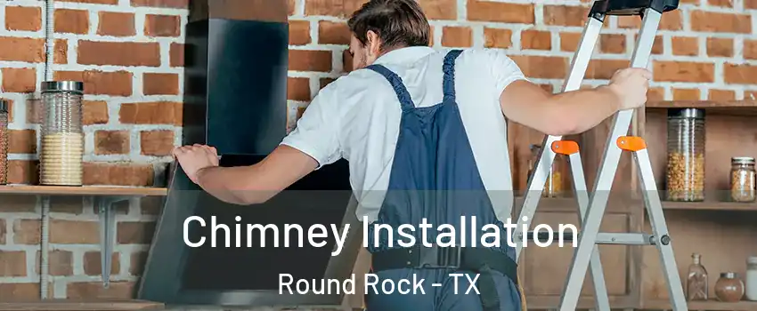  Chimney Installation Round Rock - TX