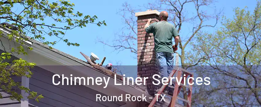  Chimney Liner Services Round Rock - TX