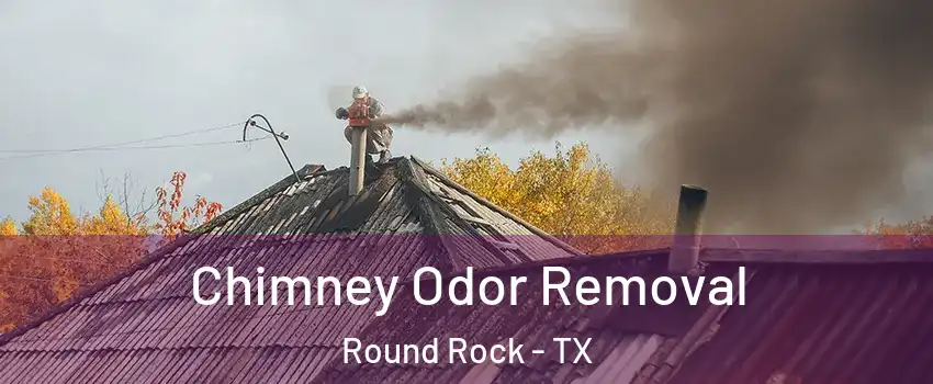  Chimney Odor Removal Round Rock - TX