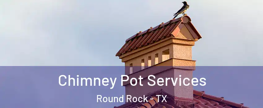  Chimney Pot Services Round Rock - TX