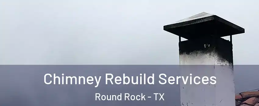  Chimney Rebuild Services Round Rock - TX