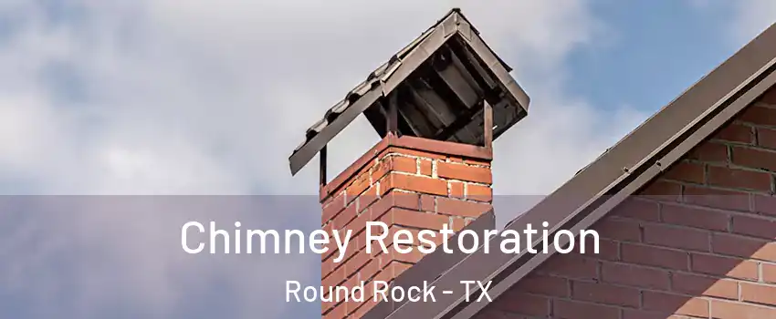  Chimney Restoration Round Rock - TX