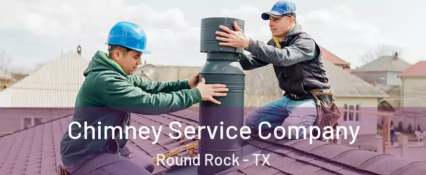  Chimney Service Company Round Rock - TX