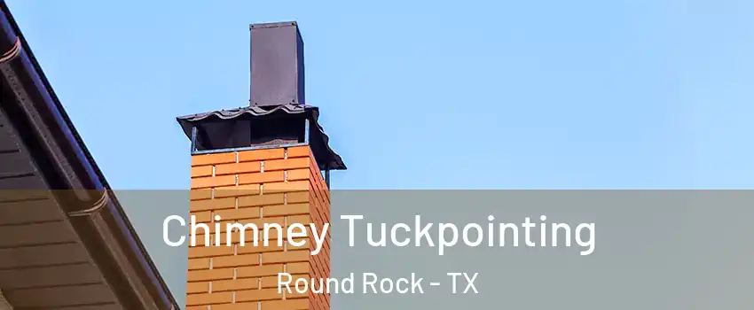  Chimney Tuckpointing Round Rock - TX