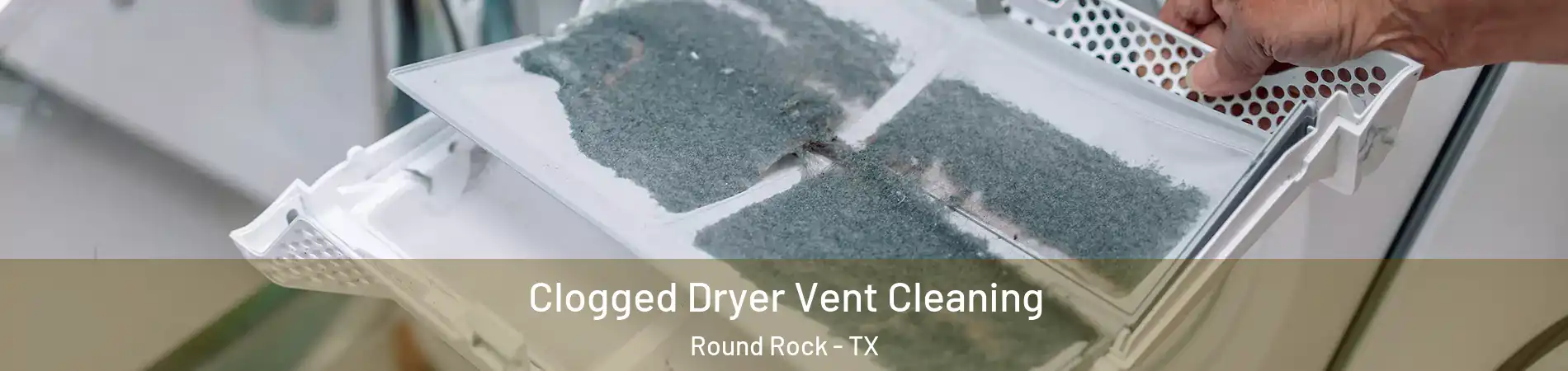  Clogged Dryer Vent Cleaning Round Rock - TX