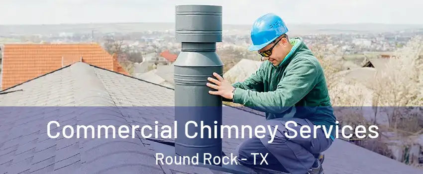  Commercial Chimney Services Round Rock - TX