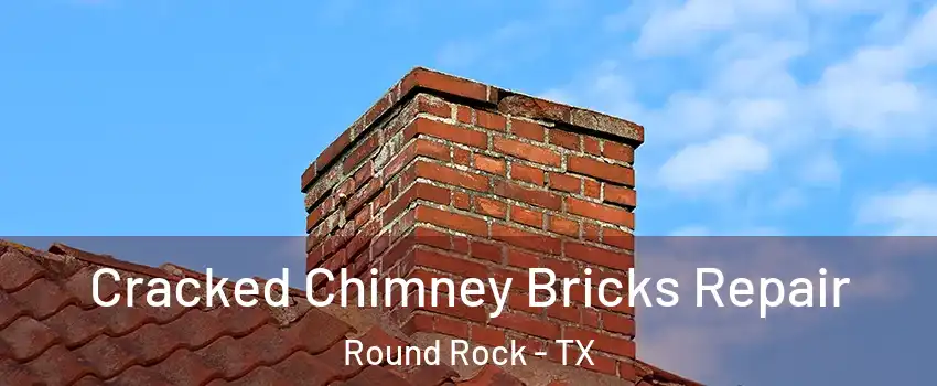  Cracked Chimney Bricks Repair Round Rock - TX