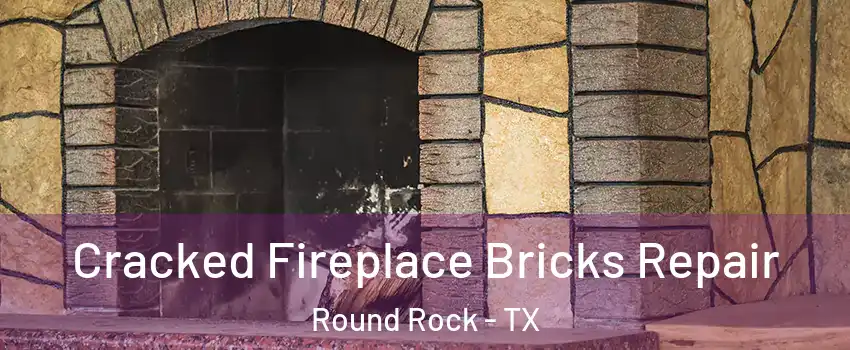 Cracked Fireplace Bricks Repair Round Rock - TX