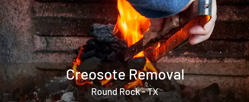  Creosote Removal Round Rock - TX