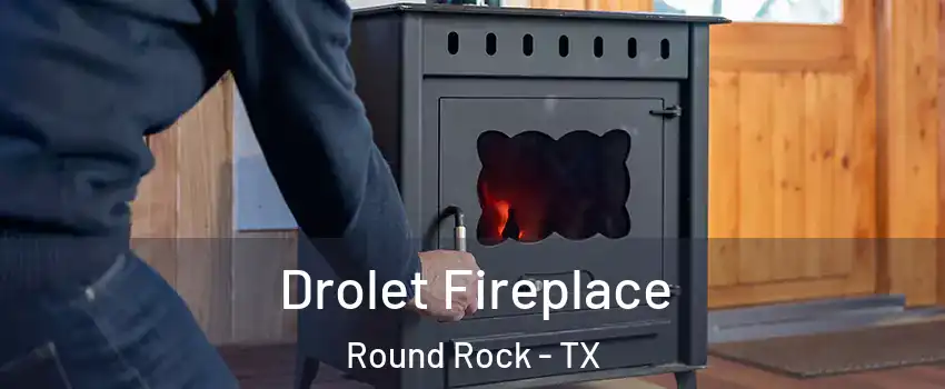  Drolet Fireplace Round Rock - TX