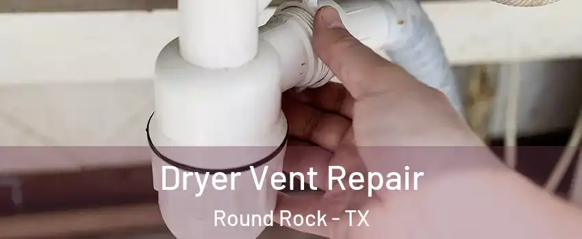  Dryer Vent Repair Round Rock - TX