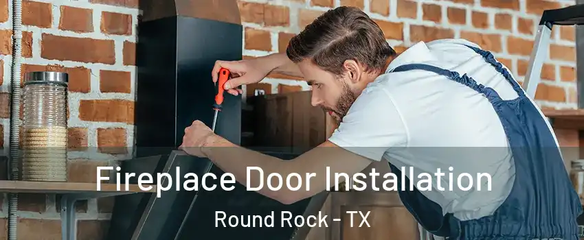  Fireplace Door Installation Round Rock - TX