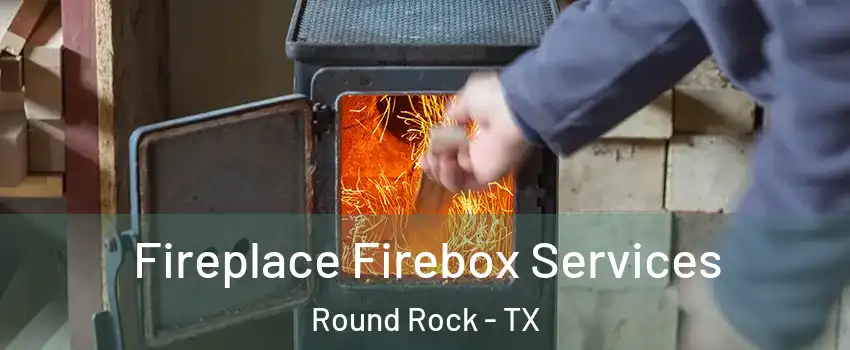  Fireplace Firebox Services Round Rock - TX