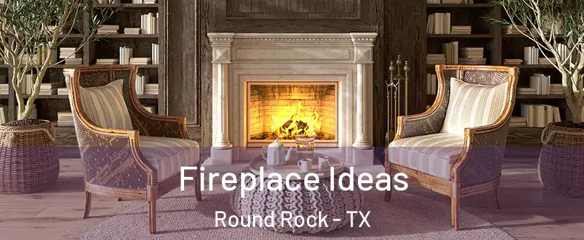  Fireplace Ideas Round Rock - TX