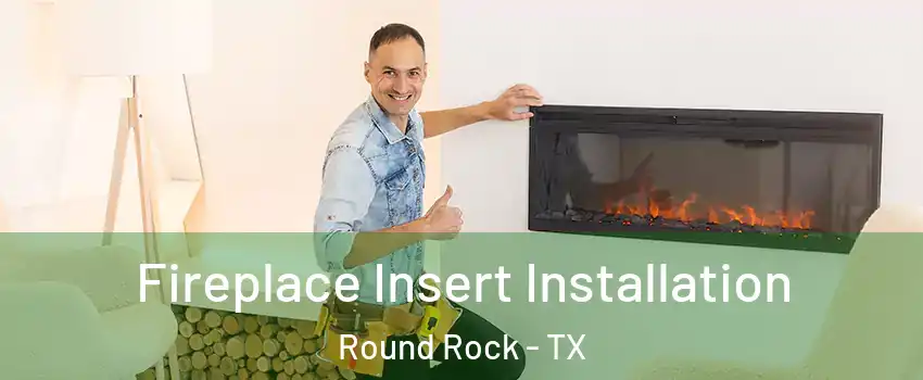  Fireplace Insert Installation Round Rock - TX