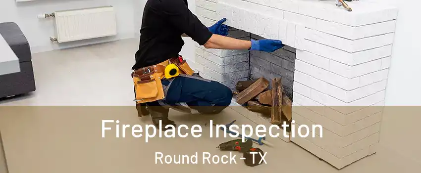  Fireplace Inspection Round Rock - TX