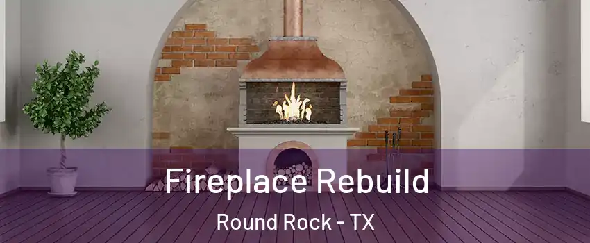  Fireplace Rebuild Round Rock - TX