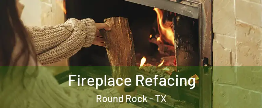  Fireplace Refacing Round Rock - TX