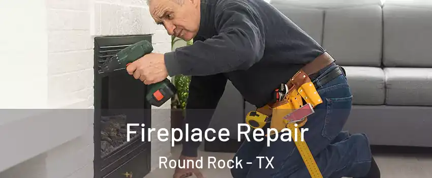  Fireplace Repair Round Rock - TX