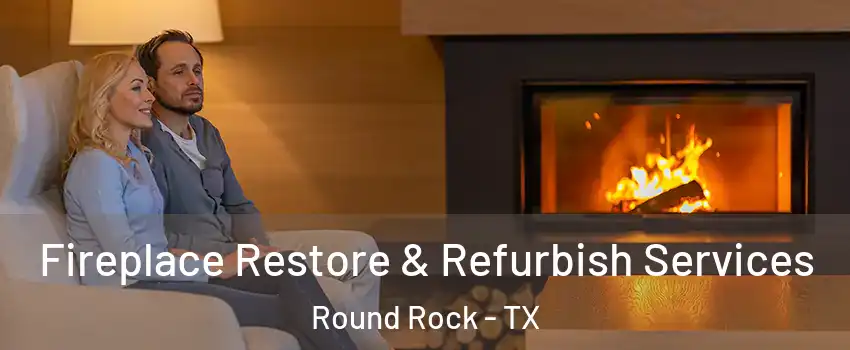  Fireplace Restore & Refurbish Services Round Rock - TX