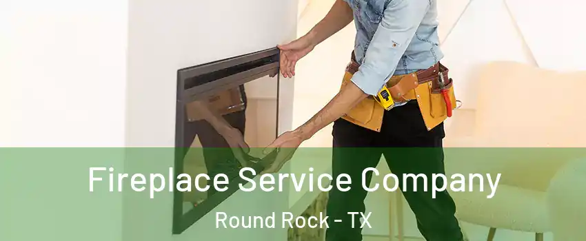  Fireplace Service Company Round Rock - TX
