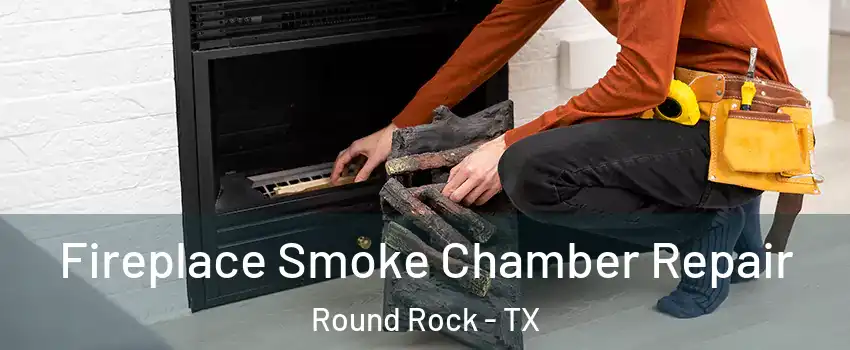  Fireplace Smoke Chamber Repair Round Rock - TX