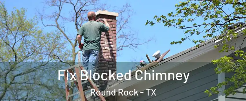  Fix Blocked Chimney Round Rock - TX