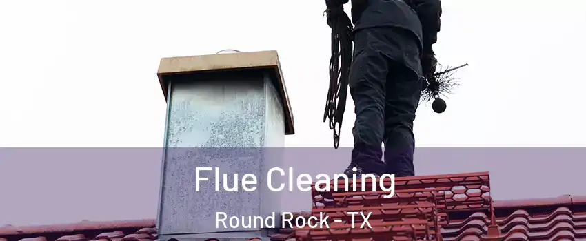 Flue Cleaning Round Rock - TX