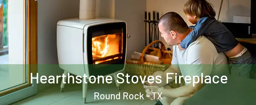  Hearthstone Stoves Fireplace Round Rock - TX