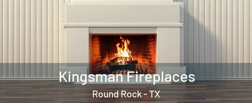  Kingsman Fireplaces Round Rock - TX