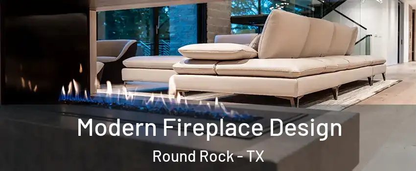  Modern Fireplace Design Round Rock - TX