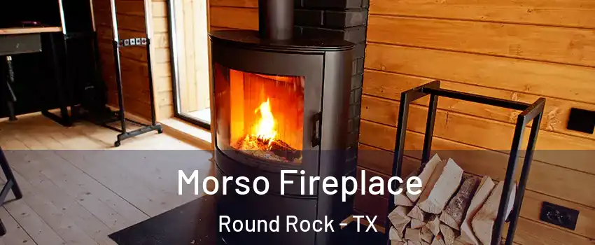  Morso Fireplace Round Rock - TX