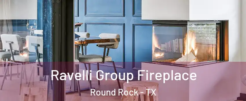  Ravelli Group Fireplace Round Rock - TX