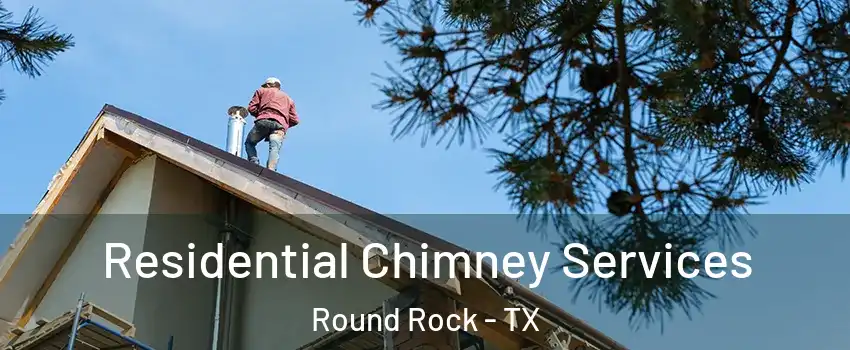  Residential Chimney Services Round Rock - TX