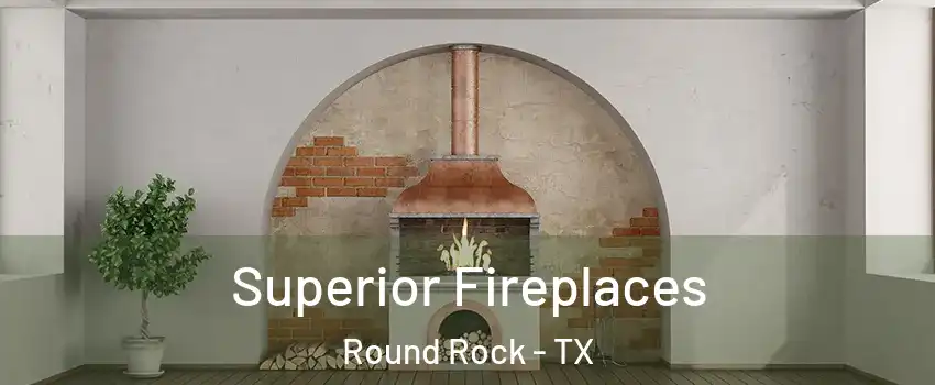  Superior Fireplaces Round Rock - TX