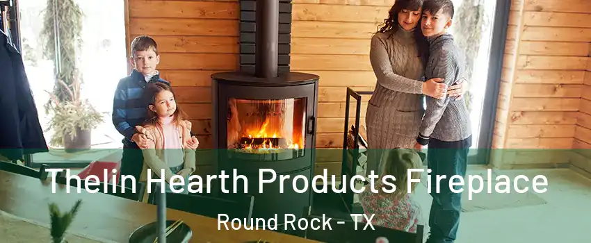  Thelin Hearth Products Fireplace Round Rock - TX