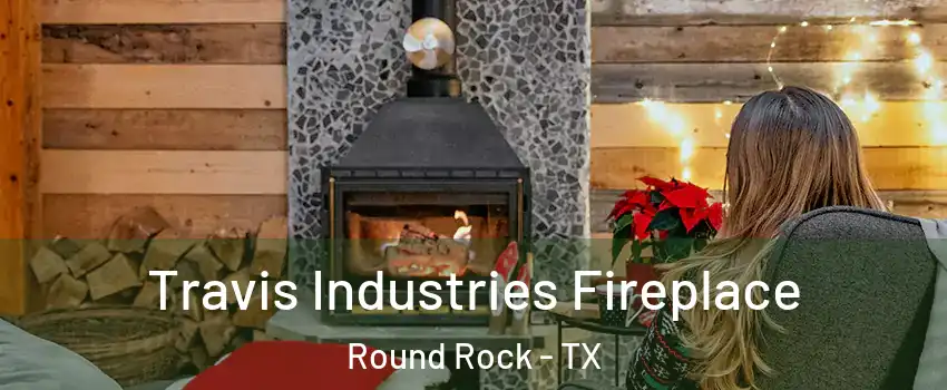  Travis Industries Fireplace Round Rock - TX