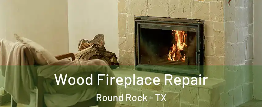  Wood Fireplace Repair Round Rock - TX