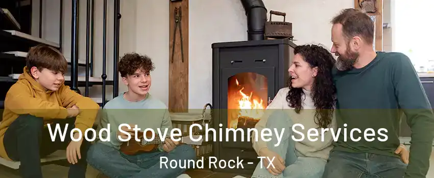  Wood Stove Chimney Services Round Rock - TX